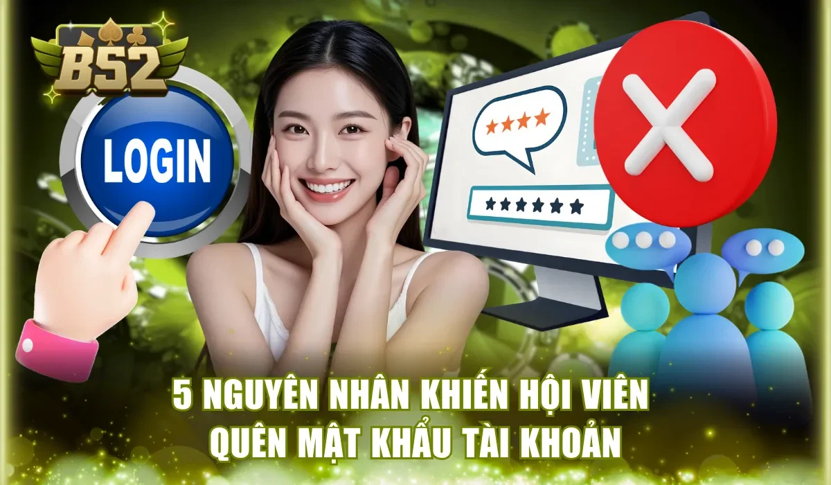 5 nguyên nhân khiến hội viên quên mật khẩu tài khoản