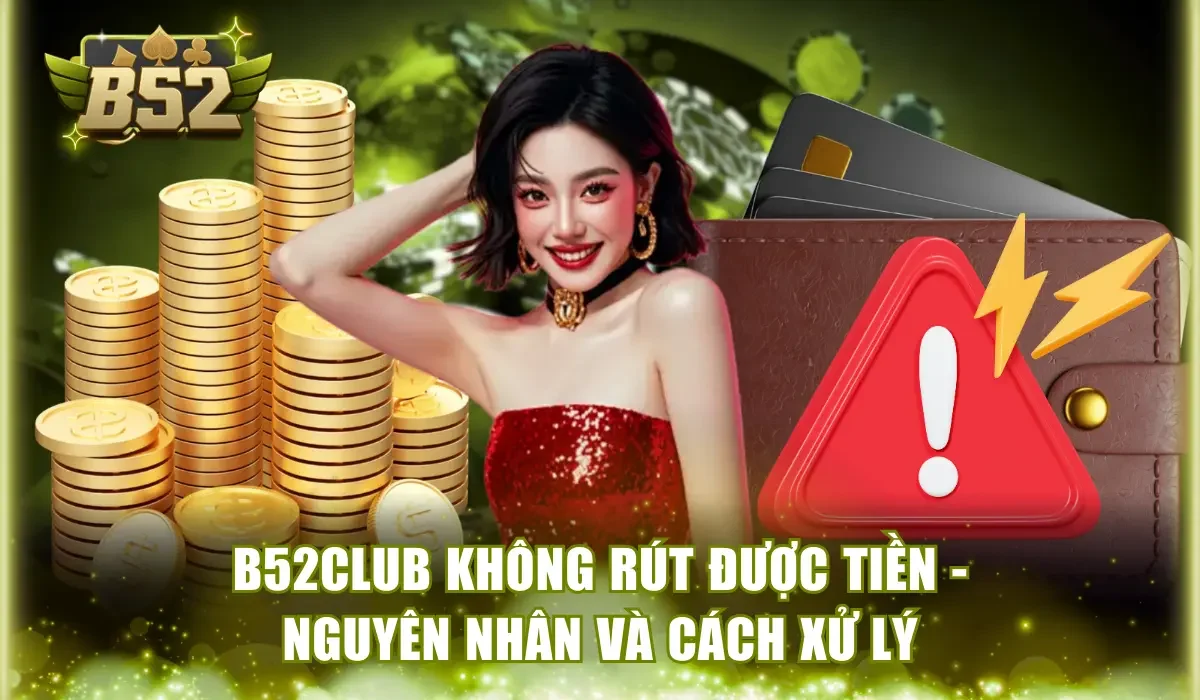 B52Club không rút được tiền