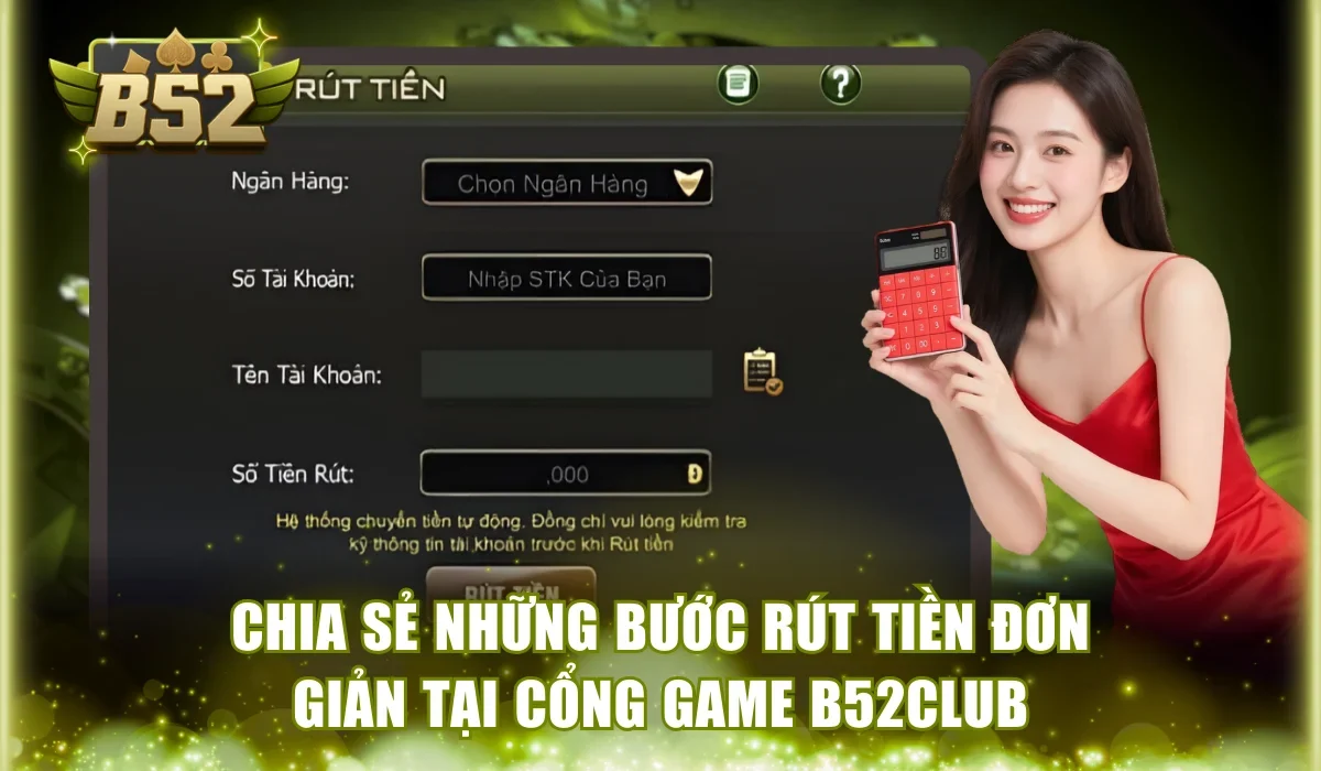 B52Club rút được bao nhiêu tiền và các bước thao tác chi tiết