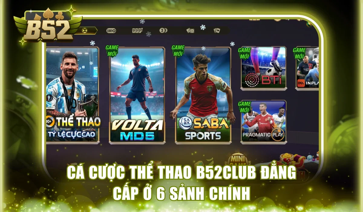 Cá cược thể thao B52Club đẳng cấp ở 6 sảnh chính