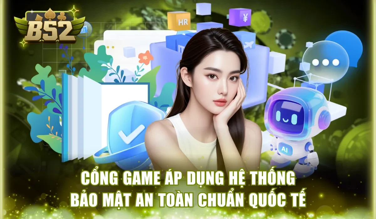 Cổng game áp dụng hệ thống bảo mật an toàn chuẩn quốc tế