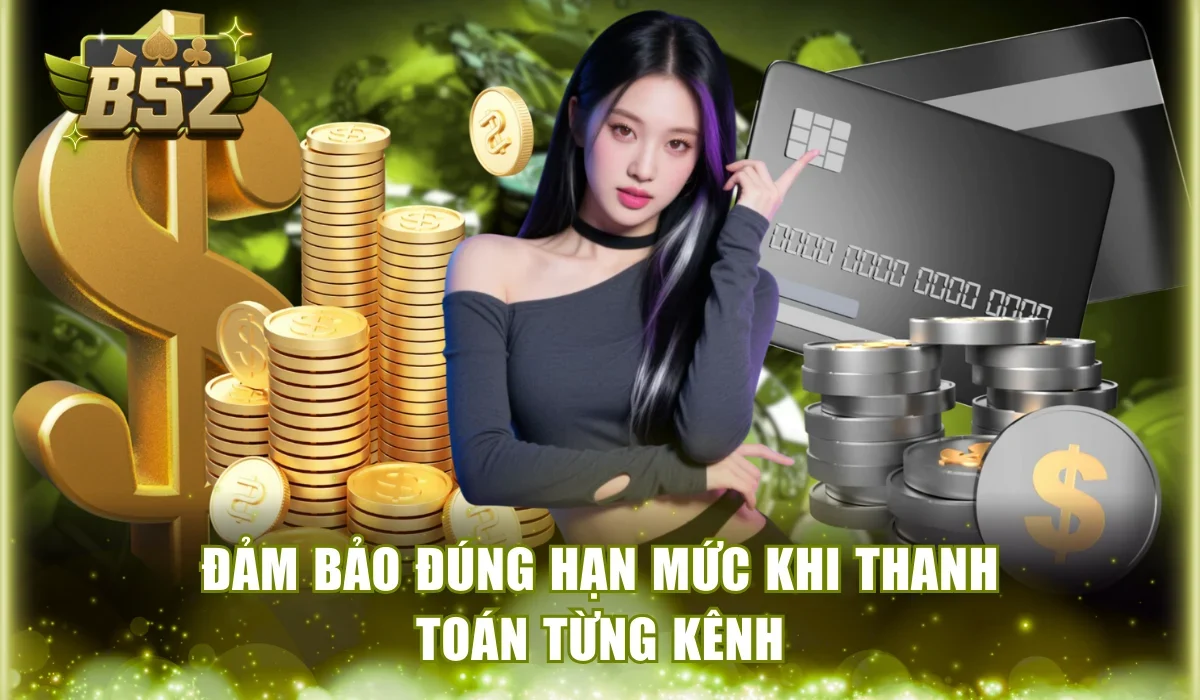 Đảm bảo đúng hạn mức khi thanh toán từng kênh