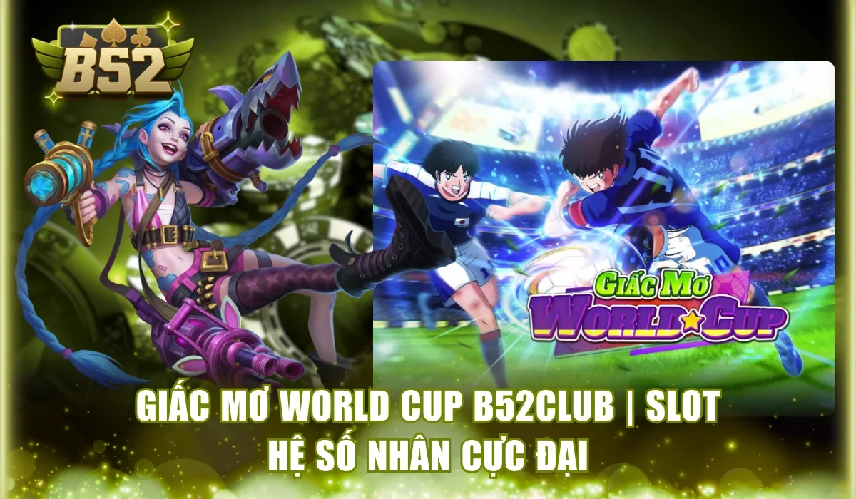 Giấc Mơ World Cup B52Club