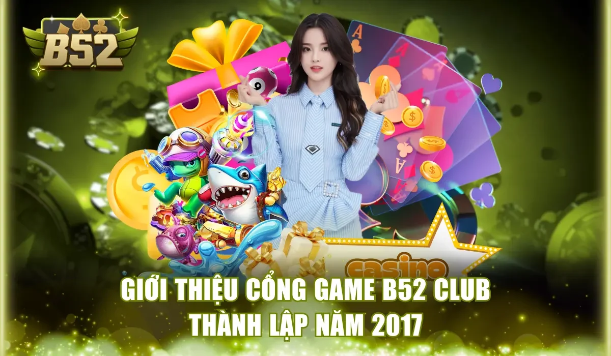 Giới thiệu cổng game B52 Club thành lập năm 2017