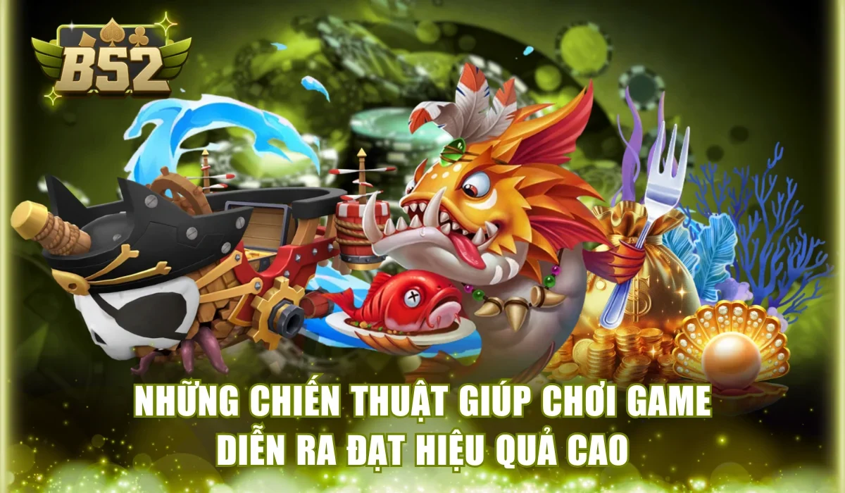 Những chiến thuật giúp chơi game diễn ra đạt hiệu quả cao