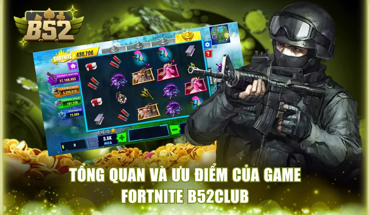 Tổng quan và ưu điểm của game Fortnite B52Club