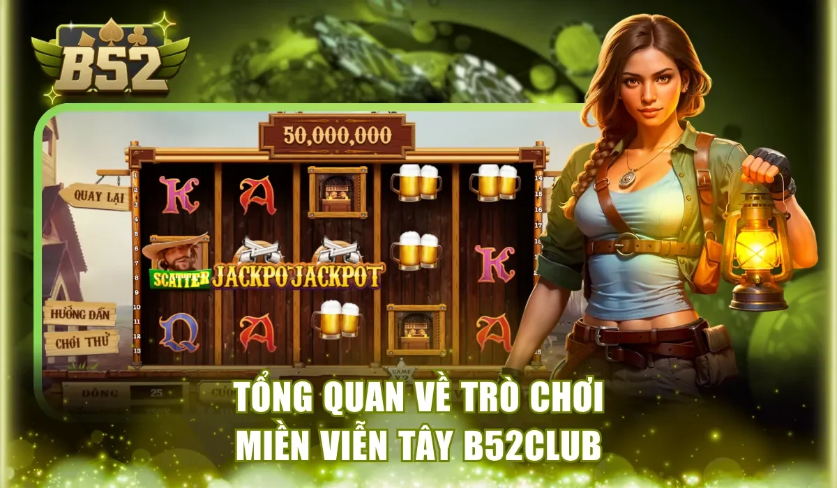 Tổng quan về trò chơi Miền Viễn Tây B52Club